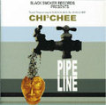 PIPE LINE/CHI 3 CHEE
