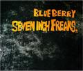 BLUE BERRY/SEVEN INCH FREAKS