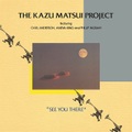 KAZU MATSUI PROJECT - SEE YOU THER (LP analog vinyl record アナログレコード)