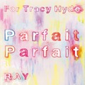 For Tracy Hyde / RAY - フランボワーズ・パルフェのために Parfait Parfait (7" analog vinyl record アナログレコード)