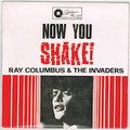 RAY COLUMBUS & THE INVADERS / NOW YOU SHAKE