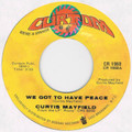 CURTIS MAYFIELD / WE GOT TO HAVE PEACE