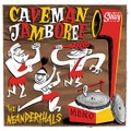 THE NEANDERTHALS/Caveman Jamboree(10")