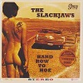 THE SLACKJAWS/Hard Row To Hoe(CD)