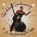 ROCKIN’ CARBONARA/The Woodchopper Years(CD)