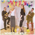 WHISTLE BAIT/Switchin’.. with(CD)