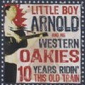 LITTLE BOY ARNOLD & THE WESTERN OAKIES/10 Years Ridin'This Old Train(CD)