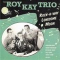 ROY KAY TRIO/Rock-A-Way Lonesome Moon(CD)