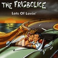 THE FRISBOLICE/Lots Of Lovin‘(7”)