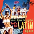 VOCAL GROUP HARMONIES:LET’S GO LATIN AGAIN(CD)