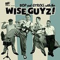 THE WISE GUYZ/Bop And Stroll with(7")
