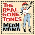 THE REAL GONE TONES /Mean Mama(7")
