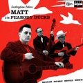 MATT & THE PEABODY DUCKS/Duckingham Palace(10")