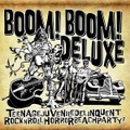 BOOM BOOM DELUXE/Teenage Juvenile Delinquent Rock'n' Roll Horror Beach Party(CD)