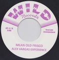 ALEX VARGAS EXPERIENCE/Mean Old Frisco(7")