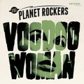 THE PLANET ROCKERS/Voodoo Woman(7")