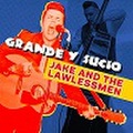 JAKE & LAWLESS MEN/Grande Y Sucio(CD)