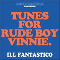 ILL FANTASTICO tunes for rude boy vinnie MIX CD