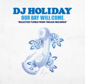 DJ HOLIDAY A.K.A 今里 - OUR DAY WILL COME SELECTED TUNES FROM TROJAN RECORDS CD