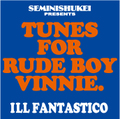 ILL FANTASTICO tunes for rude boy vinnie MIX CD-R