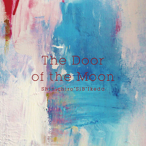 Shinichiro"SiB"Ikeda「The Door of the Moon」（Instrumental Mini Album）