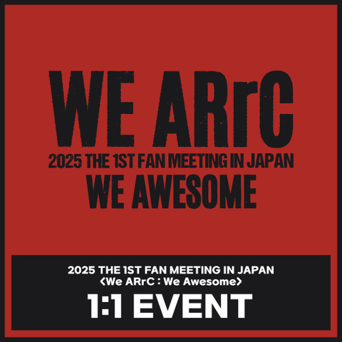 [9/7 1:1 EVENT] 2025 THE 1ST FAN MEETING IN JAPAN <We ARrC: We Awesome>