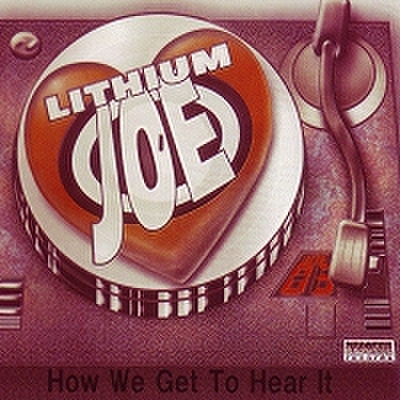 fix-07 : Lithium Joe - How We Get To Hear It (CD-R)