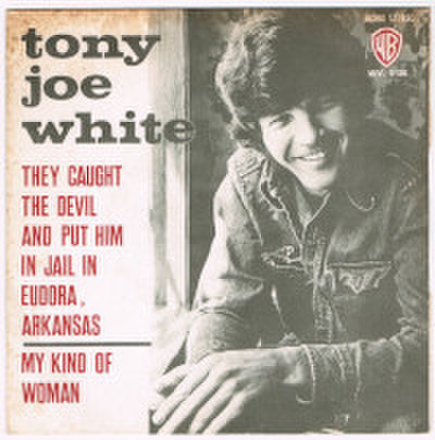 TONY JOE WHITE / THEY CAUGHT THE DEVIL AND PUT HIM IN JAIL IN EUDORA, ARKANSAS