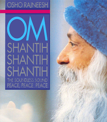 Om Shantih Shantih Shantih: The Soundless Sound: Peace, Peace, Peace