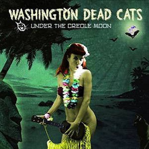 WASHINGTON DEAD CATS/Under The Creole Moon(CD)