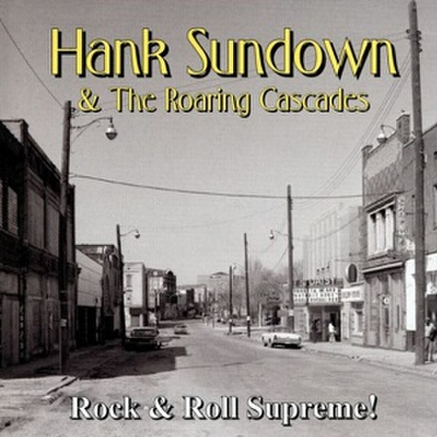 HANK SUNDOWN & THE ROARING CASCADES/Rock & Roll Supreme!(CD)
