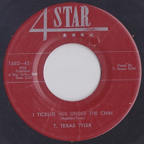 T. TEXAS TYLER/ I Tickled Her Under The Chin(中古7")