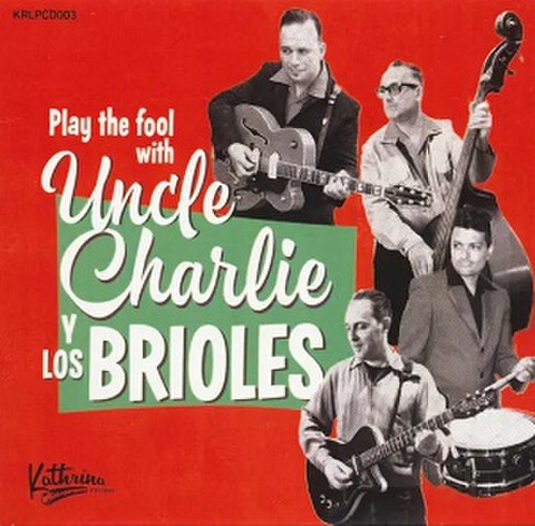 UNCLE CHARLIE Y LOS BRIOLES/Play The Fool With(CD)
