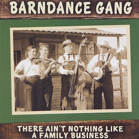 BARNDANCE GANG/There Ain’t Nothing Like A Family Business(CD)