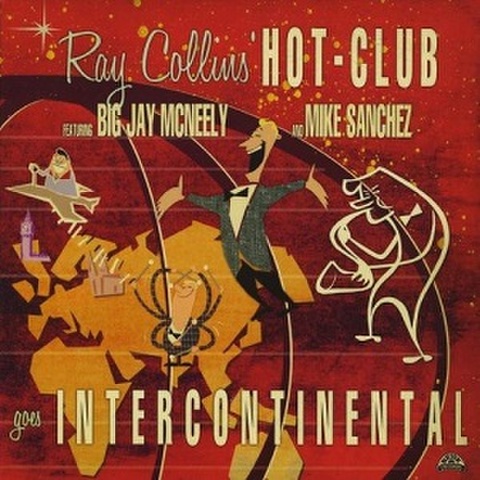 RAY COLLINS HOT-CLUB featuring BIG JAY MCNEELY and MIKE SANCHEZ/Goes Intercontinental(CD)