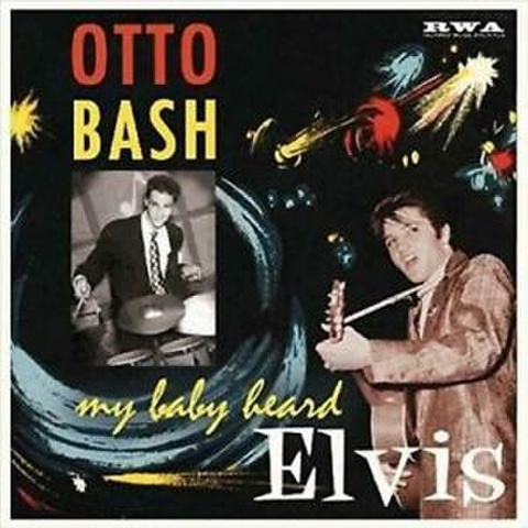 OTTO BASH/My Baby Heard Elvis(10”)
