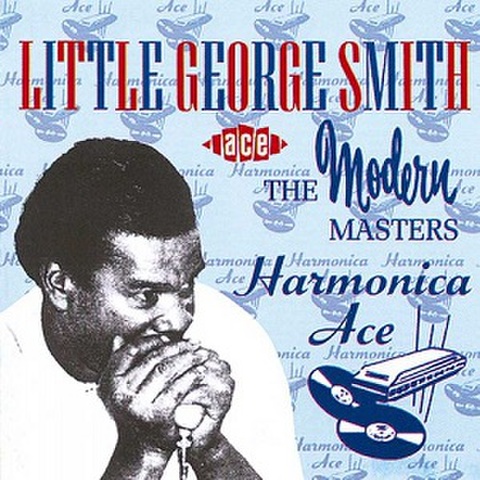 LITTLE GEORGE SMITH/Harmonica Ace:The Modern Masters(中古CD)