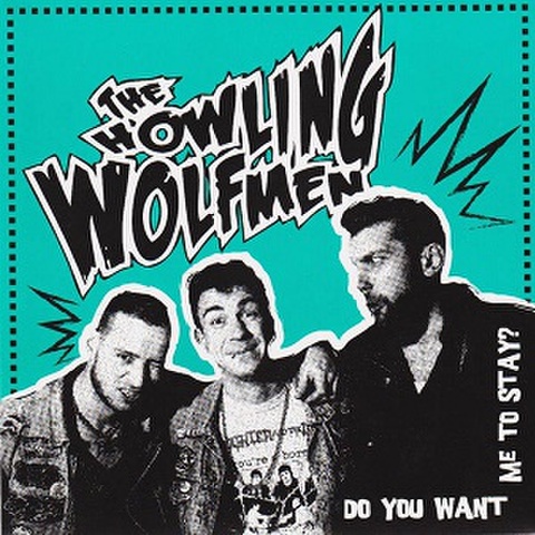 THE HOWLING WOLFMEN/Do You Want Me To Stay(7”)