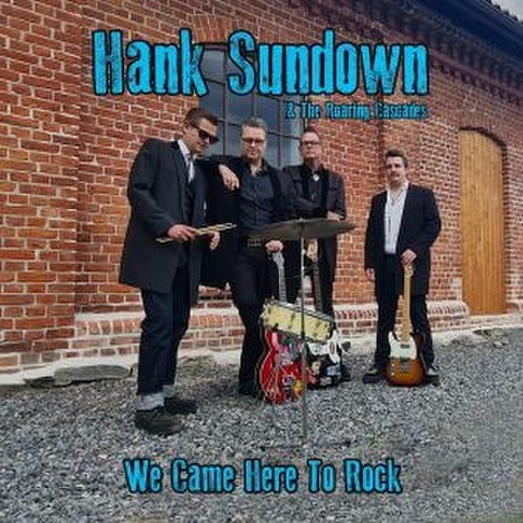 HANK SUNDOWN & THE ROARING CASCADES/We Came Here To Rock(CD)