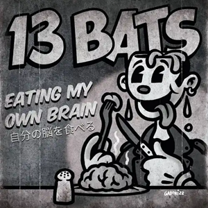13 BATS/Eating My Own Brain(7")