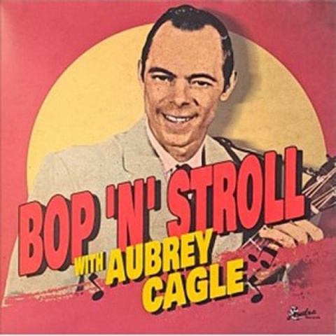 AUBREY CAGLE/Bop’ n’ Stroll(LP)