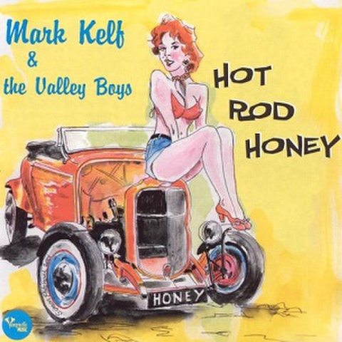 MARK KELF & THE VALLEY BOYS/Hot Rod Honey(CD)