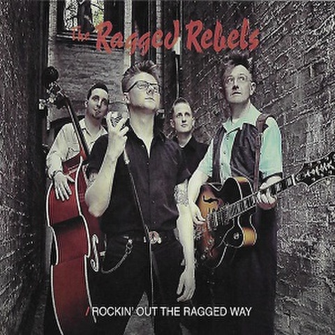 THE RAGGED REBELS/Rockin' Out The Ragged Way(CD)