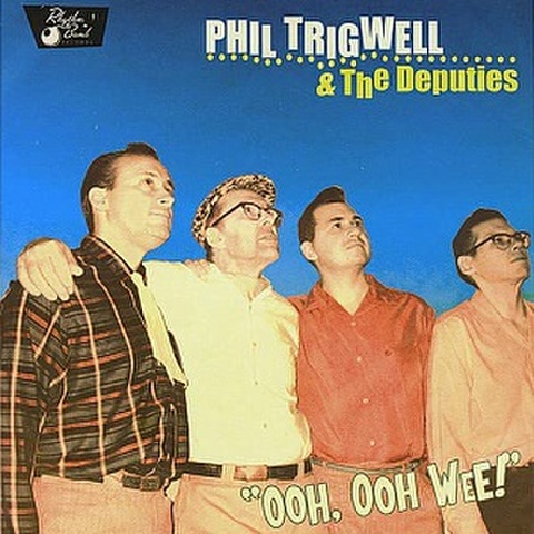 PHIL TRIGWELL & THE DEPUTIES/Ooh, Ooh Wee(CD)