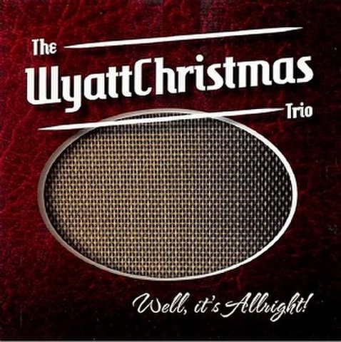 WYATT CHRISTMAS TRIO/Well, It’s Allright