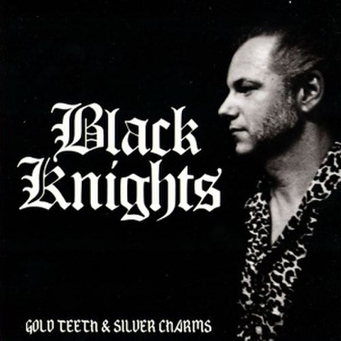 BLACK KNIGHTS/Gold Teeth & Silver Charms(CD)