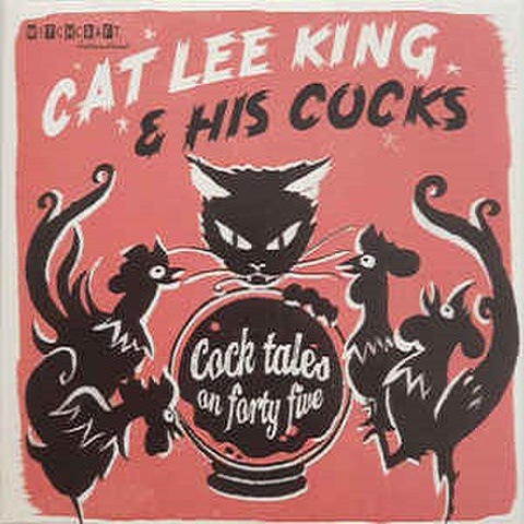 CAT LEE KING & HIS COCKS/Cock Tail On Forty Five(7")
