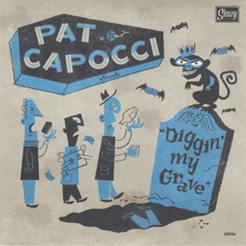 PAT CAPOCCI/Diggin' My Grave(7”)