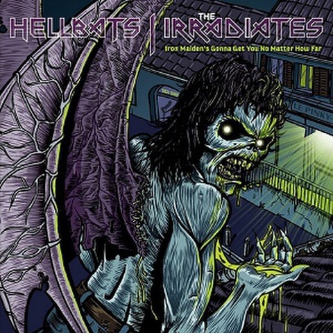 HELLBATS + THE IRRADIATES/Iron Maiden's Gonna Get You No Matter How Far(7”)