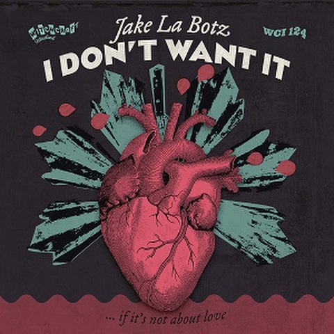 JAKE LA BOTZ/I Don’t Want It(…If It’s Not About Love)(7”)